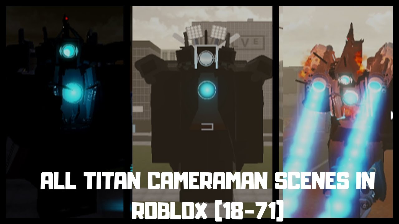 ALL TITAN CAMERAMAN SCENES IN ROBLOX (18-71)