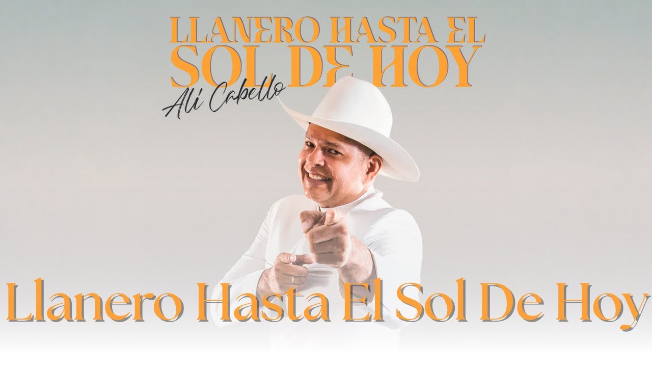 Alí Cabello - Llanero hasta el sol de hoy (Letra)