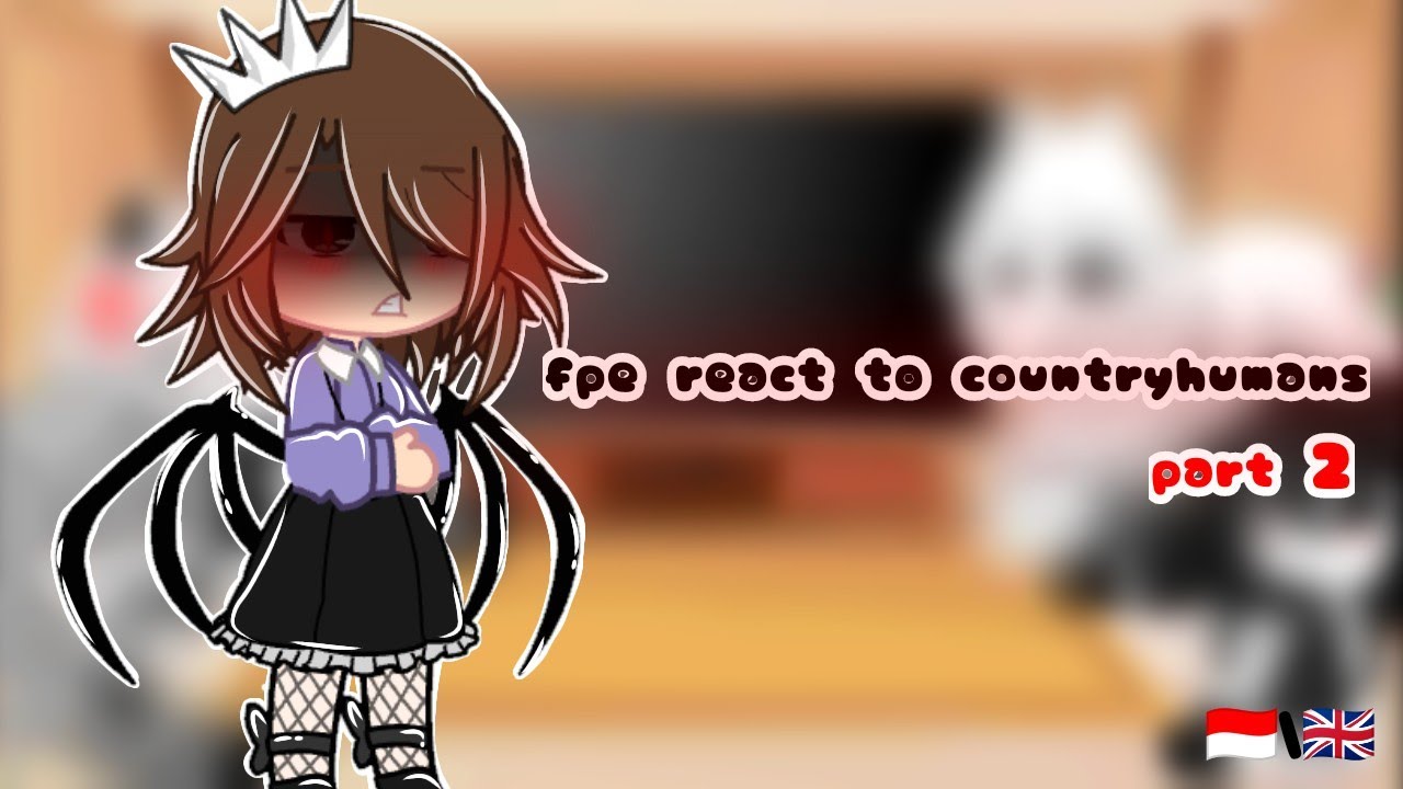 fpe react to countryhumans (part 2) {sub 🇮🇩/🇬🇧}