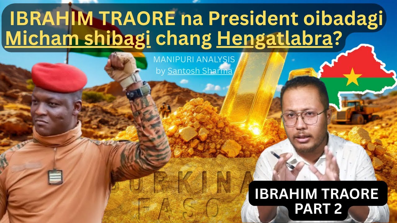 IBRAHIM TRAORE na BURKINA FASO THUGAIRABRA 🤔😱? THAMOI SENGBA LEADER DI PUNSIDE 🤔Manipuri Analysis