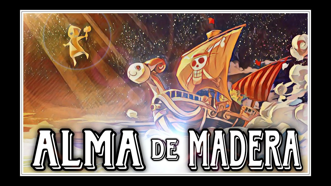 ALMA DE MADERA canción One Piece
