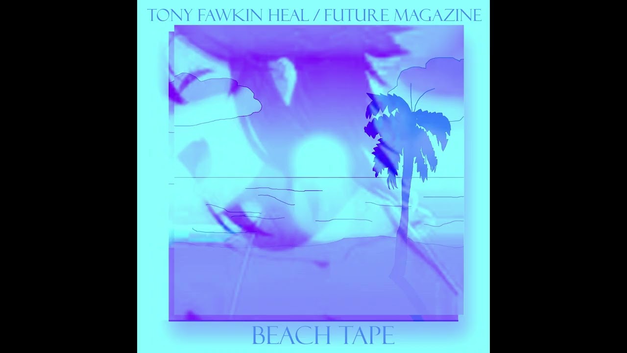 Tony Fawkin Heal & Future Magazine - BEACH TAPE (FULL ALBUM)