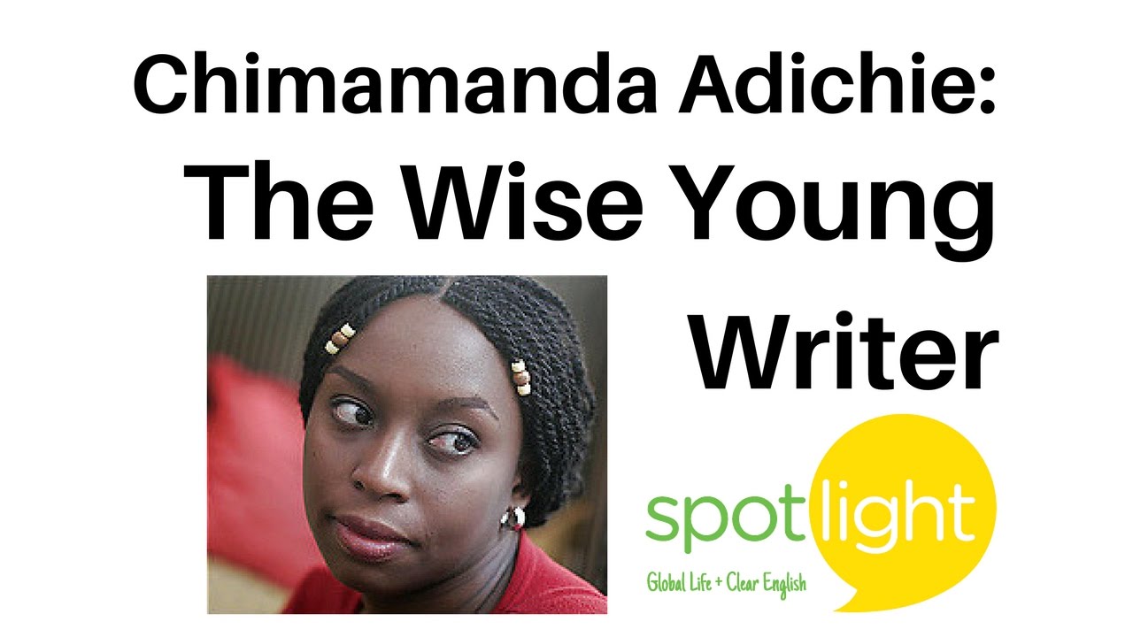 Chimamanda Adichie: The Wise Young Writer | practice English with Spotlight