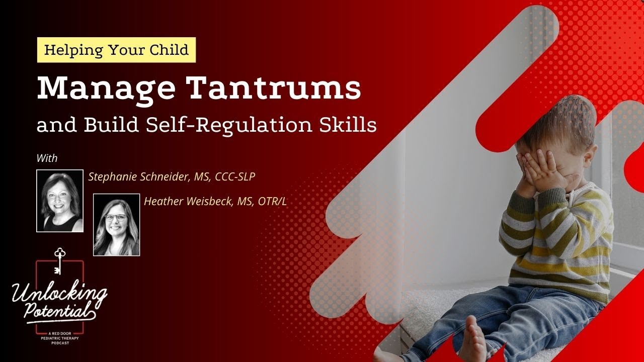 Helping Your Child Manage Tantrums and Build Self-Regulation Skills