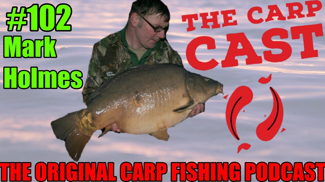 The Carp Cast 102 With Mark Holmes