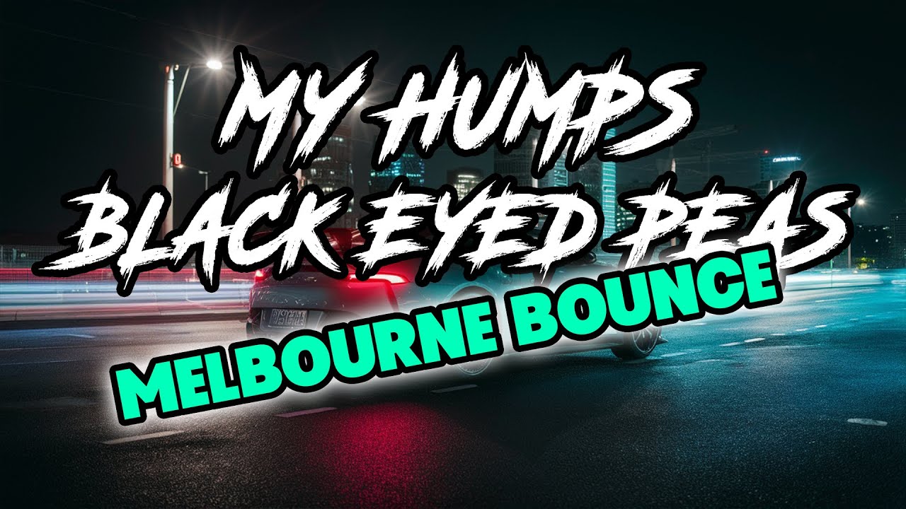 MY HUMPS BLACK EYED PEAS (MELBOURNE BOUNCE) DJ DAN 2024