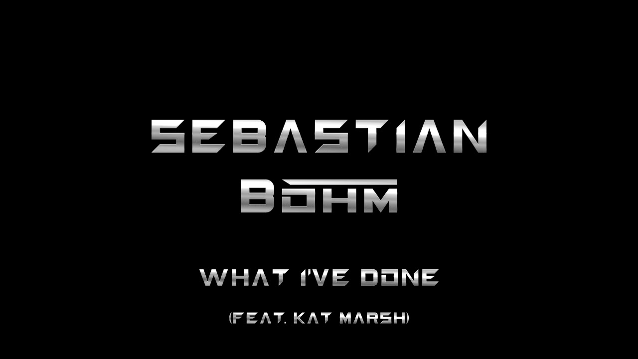 Sebastian B&ouml;hm - What I've Done (feat. Kat Marsh) (