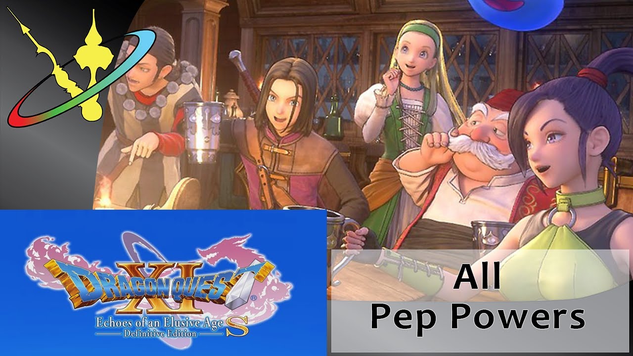 Dragon Quest 11 - Echoes of an Elusive Age || All Pep Powers
