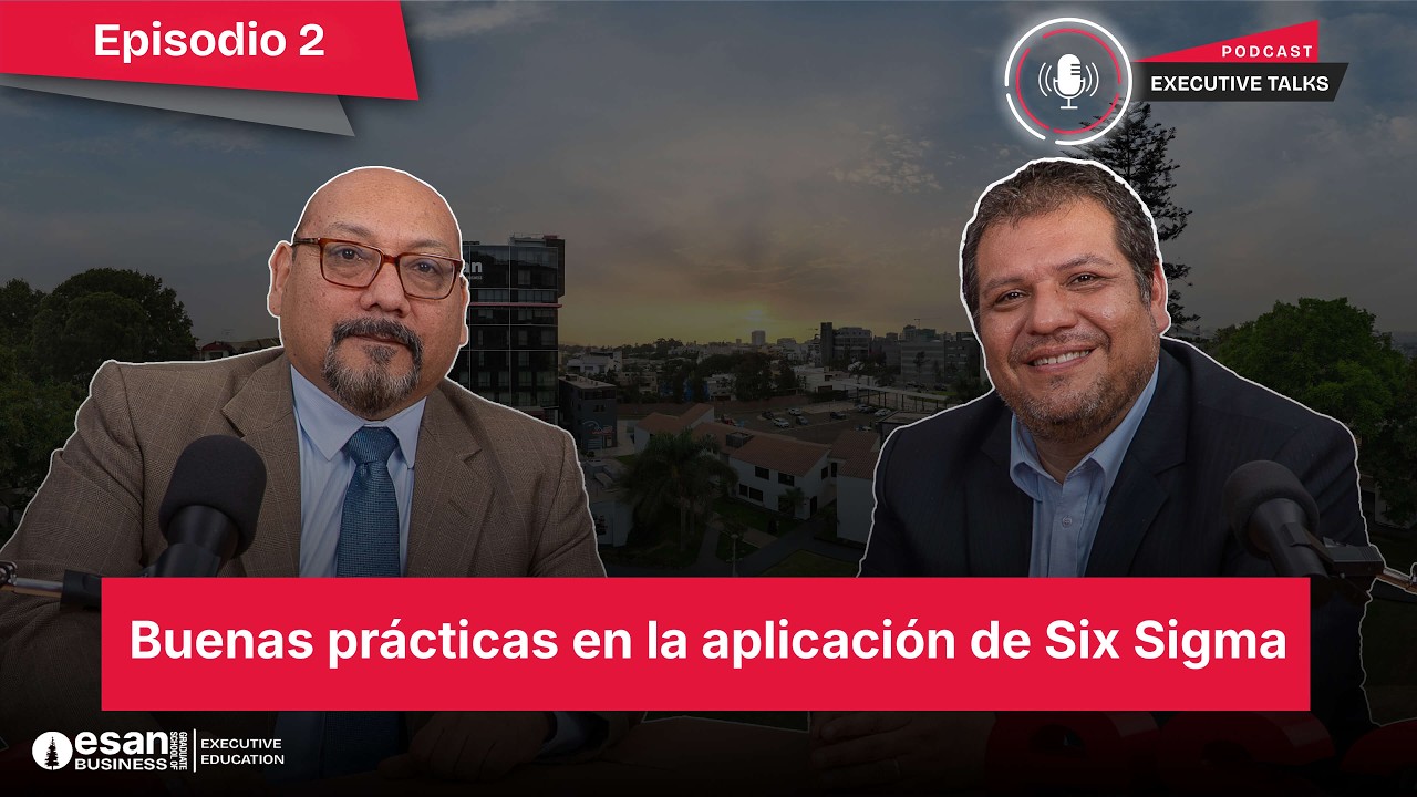 Executive Talks  EP2:  Buenas prácticas en la aplicación de Six Sigma