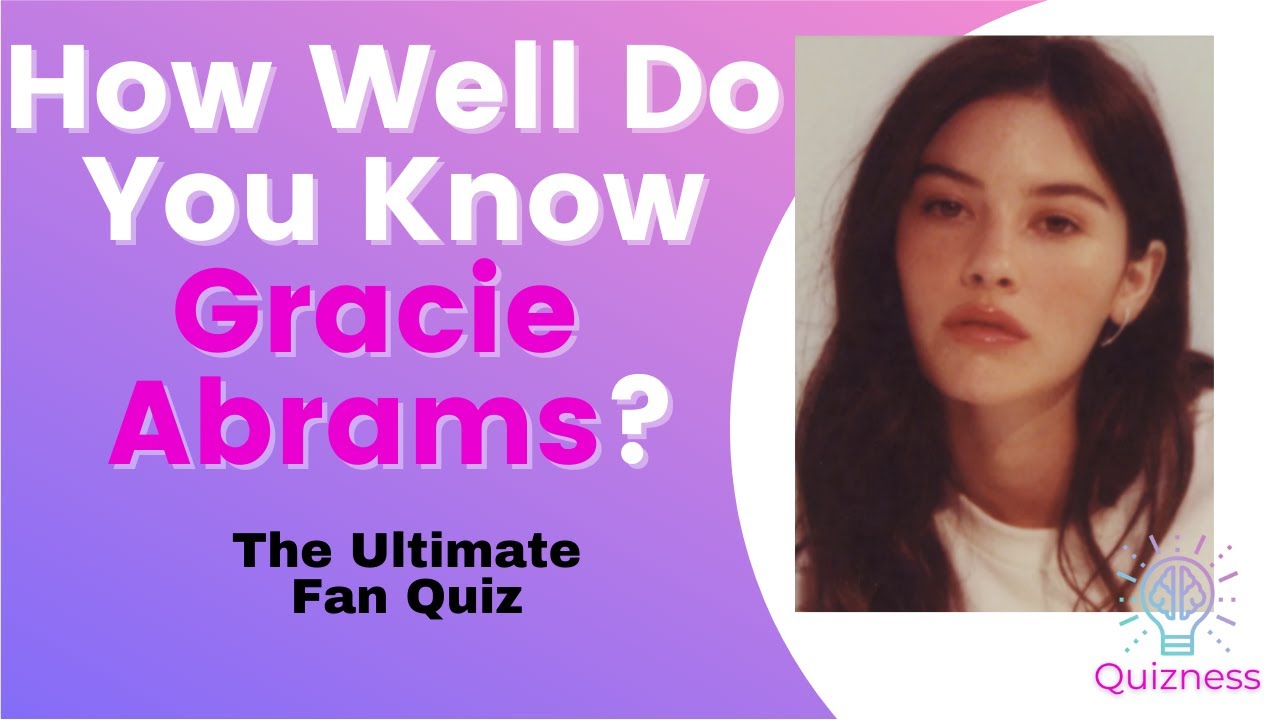 GRACIE ABRAMS QUIZ: The Ultimate Celebrity Quiz- How Well Do You Know Gracie Abrams?