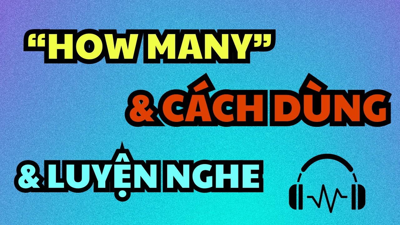 How many | Luyện nghe, học ngữ pháp, cấu trúc, từ vựng trong 1 video
