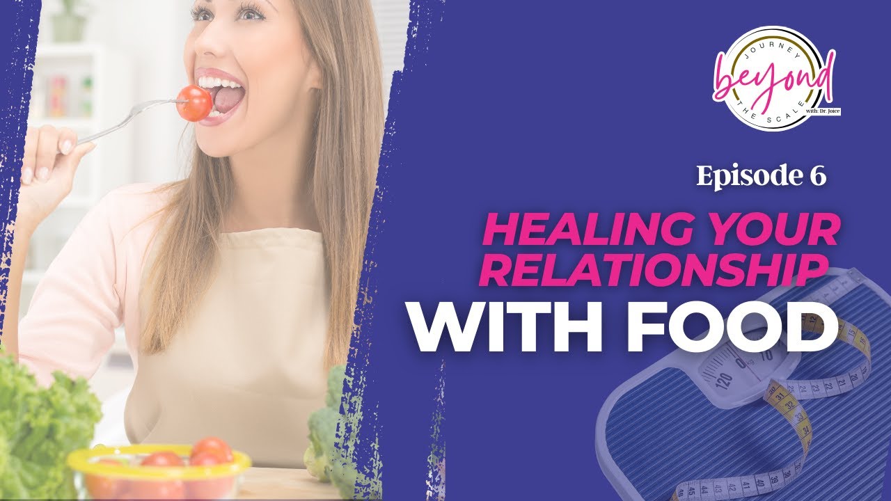 🎧 Journey Beyond the Scale with Dr. Joice – Episode 6: Healing Your Relationship with Food