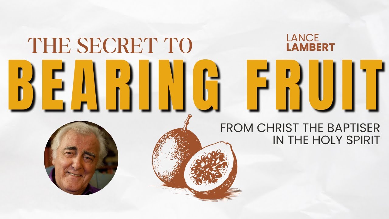 The Secret to Bearing Fruit | Lance Lambert (1984)
