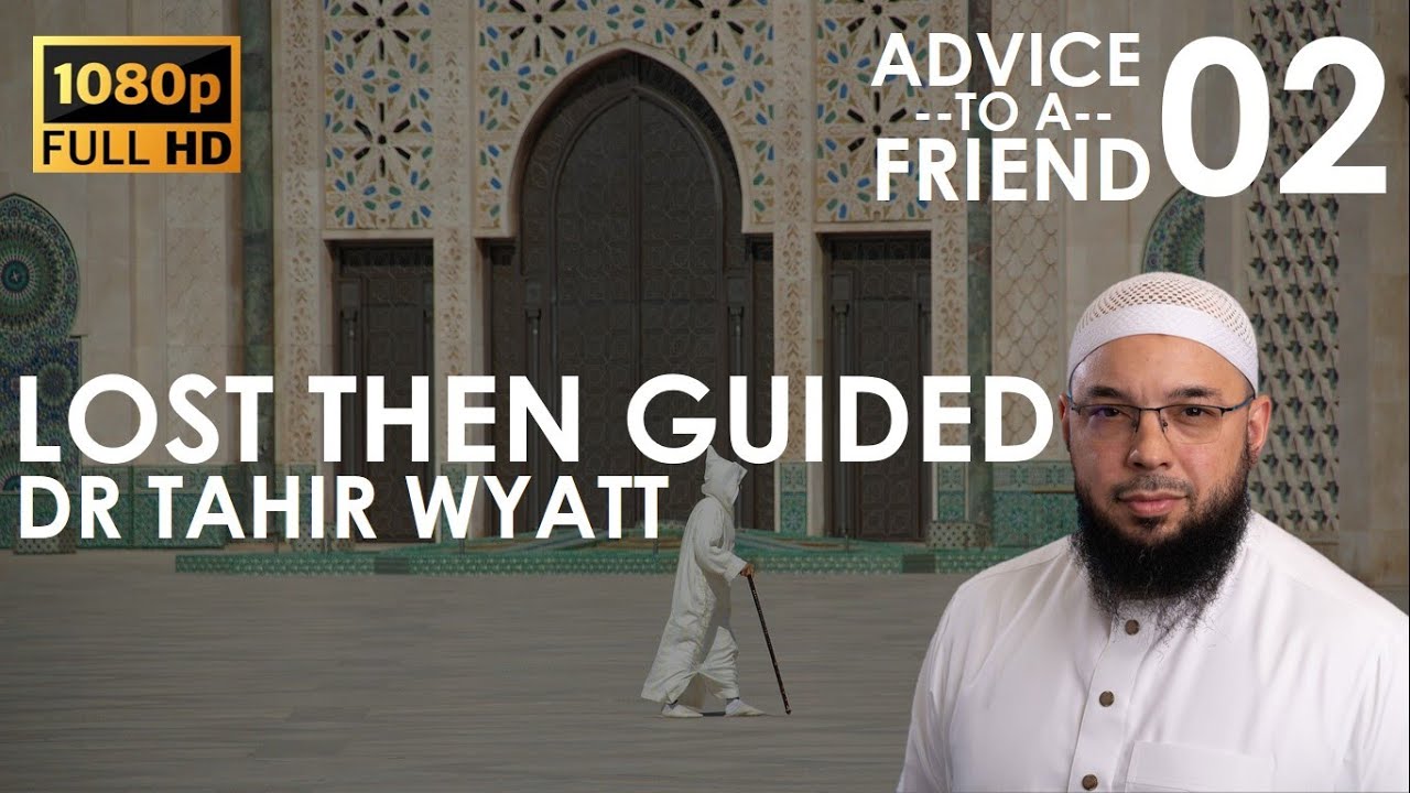 Lost Then Guided | Tahir Wyatt | Advice to a Friend Ep.02 | HD 2020