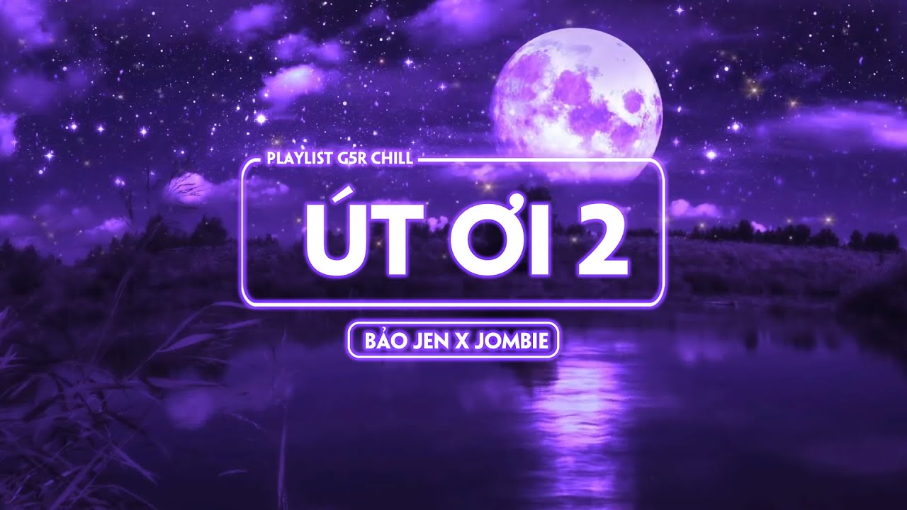 Út Ơi 2 (Lofi ver) - Jombie, Sino, Bảo Jen ~ Tổng Hợp út ơi lofi | Playlist G5R Chill