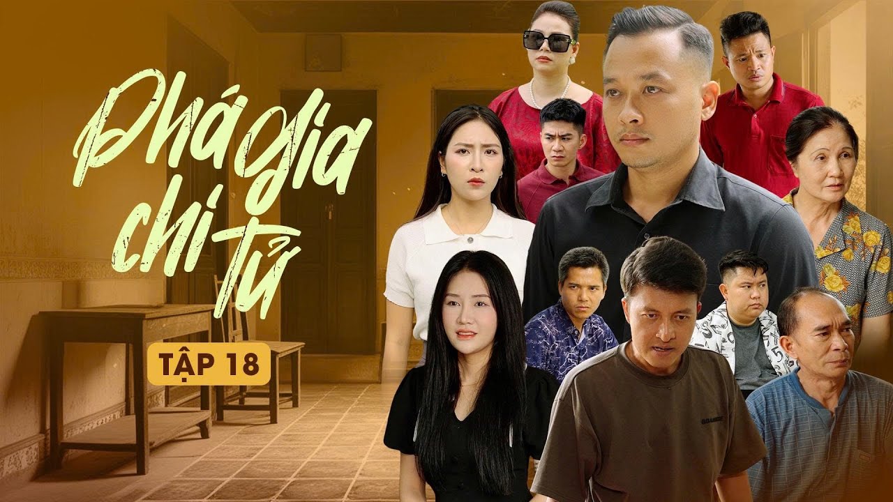 PHÁ GIA CHI TỬ - TẬP 18 | Phim Tình Cảm Gia Đình Gãy TV