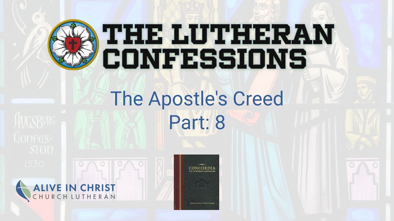 Lutheran Confessions: 18 - The Apostle's Creed - Part 8