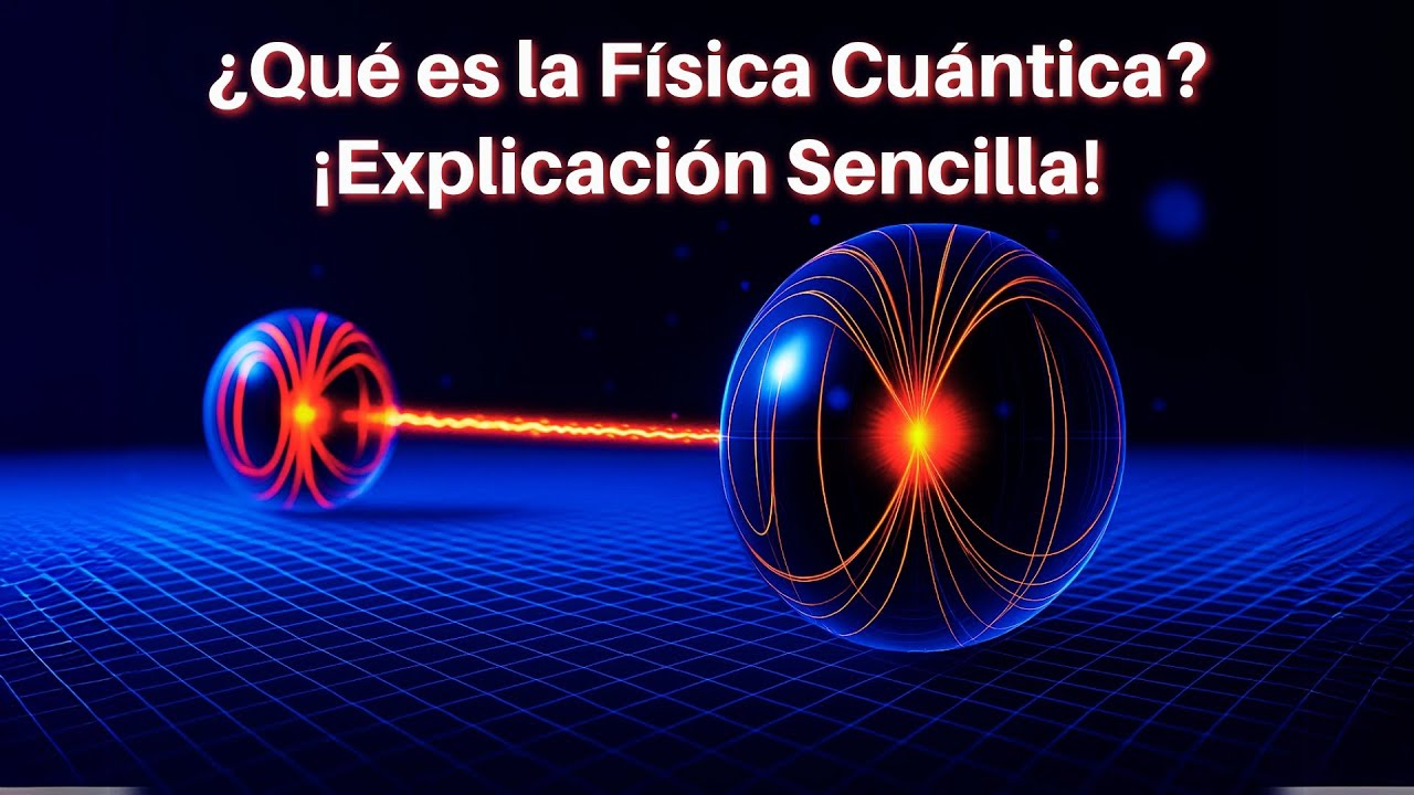 &iquest;Qu&eacute; es la F&iacute;sica Cu&aacute;ntica? Introducci&oacute;n para Principiantes
