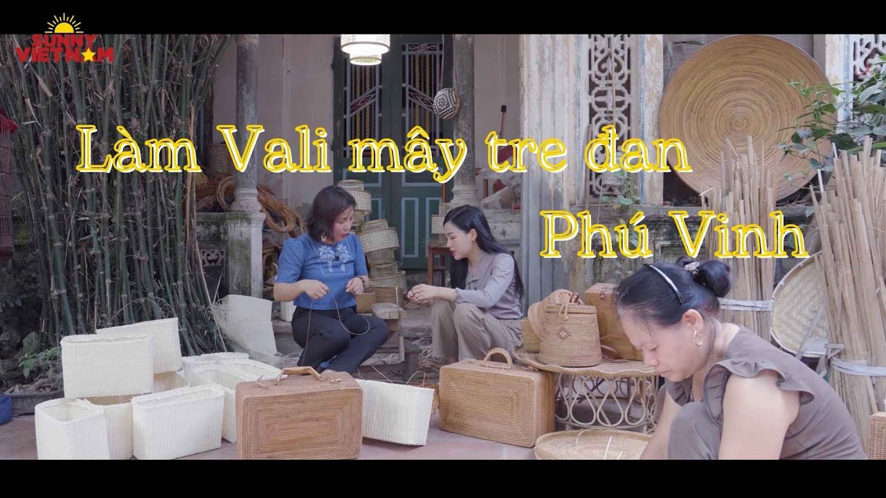 Các công đoạn làm Vali tại làng nghề mây tre đan Phú Vinh - Hà Nội