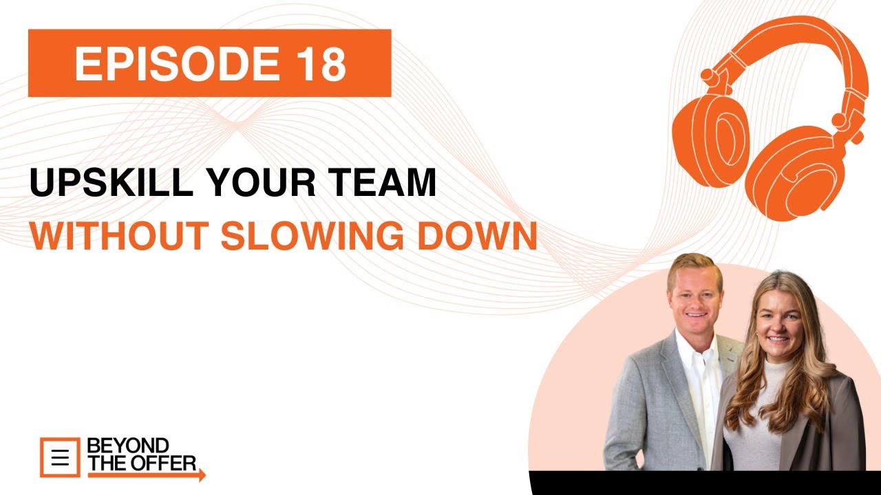 Upscale Your Team Without Slowing Down - Beyond the Offer [Ep 18]