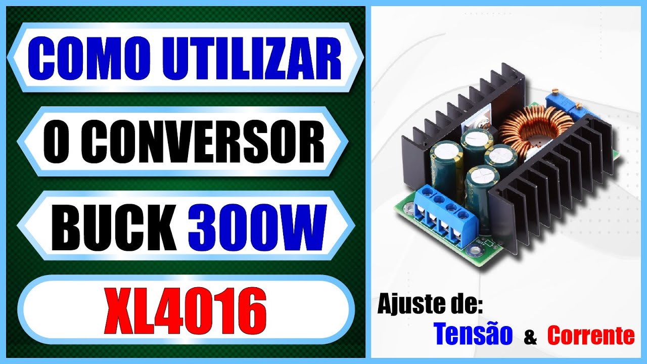 Conversor Buck Step Down XL4016 300W: como utilizar, como ajustar corrente e tensão - Tutorial 34