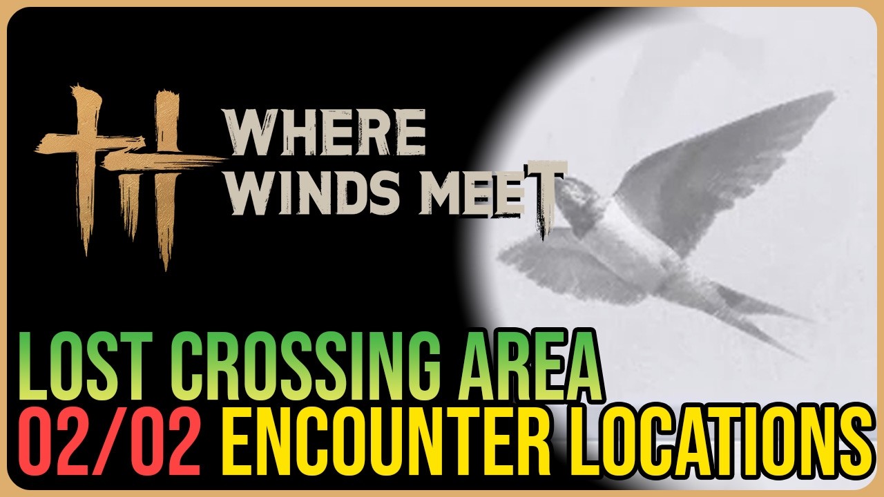 Lost Crossing – All Encounter Locations – Where Winds Meet
