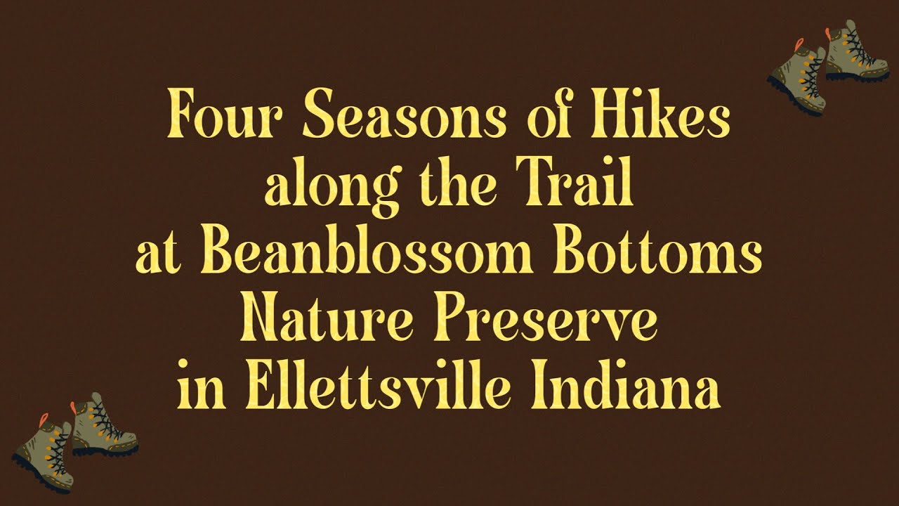 2025 Four Seasons of Hikes Slideshow at Beanblossom Bottoms Nature Preserve in Ellettsville Indiana 