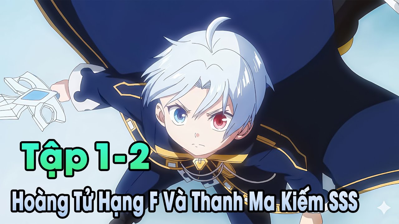 ANIME THÁNG 1 | Hoàng Tử Hạng F Và Thanh Ma Kiếm SSS Tập 1-2 | Đông Phương Thất Bại