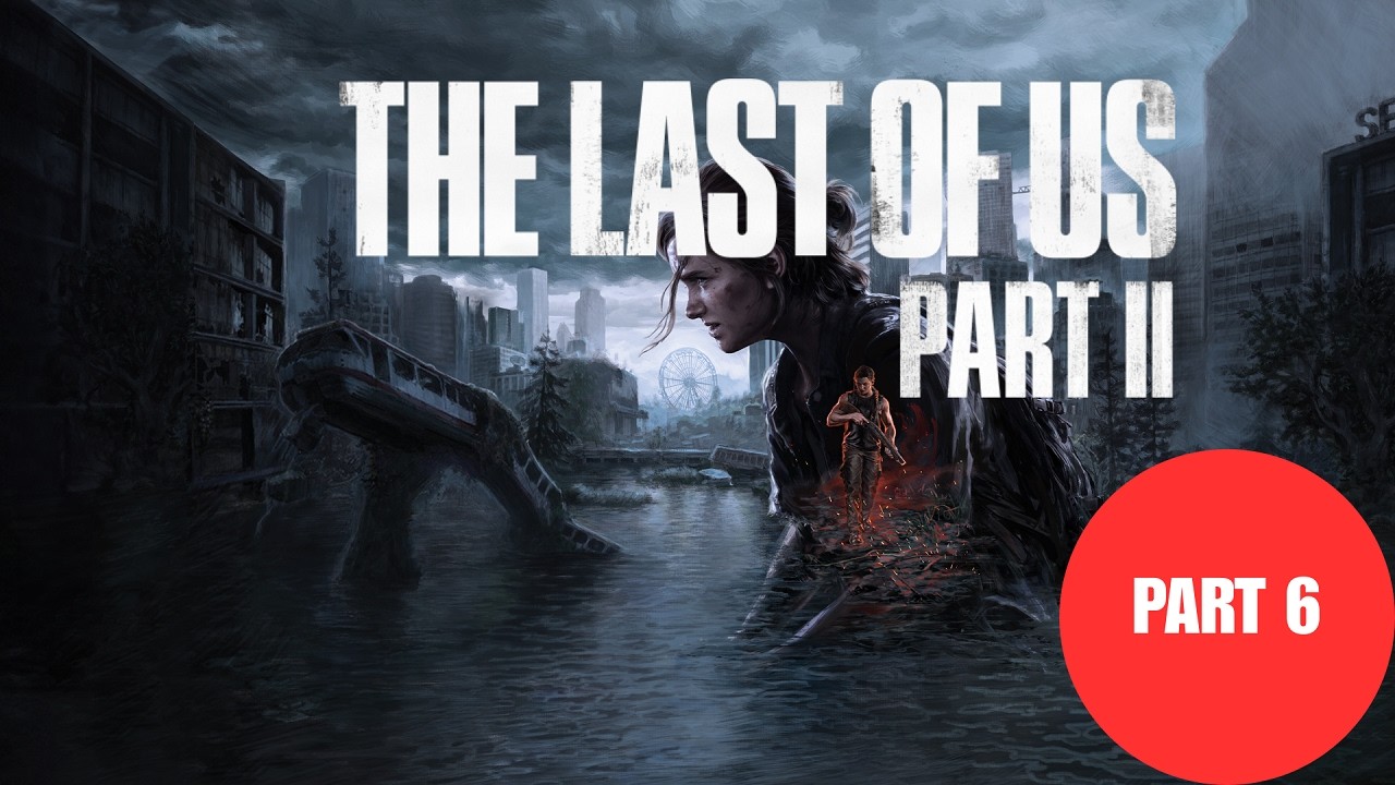 The Last of us Part 2 (PC) - (First Time Playthrough) Part 6