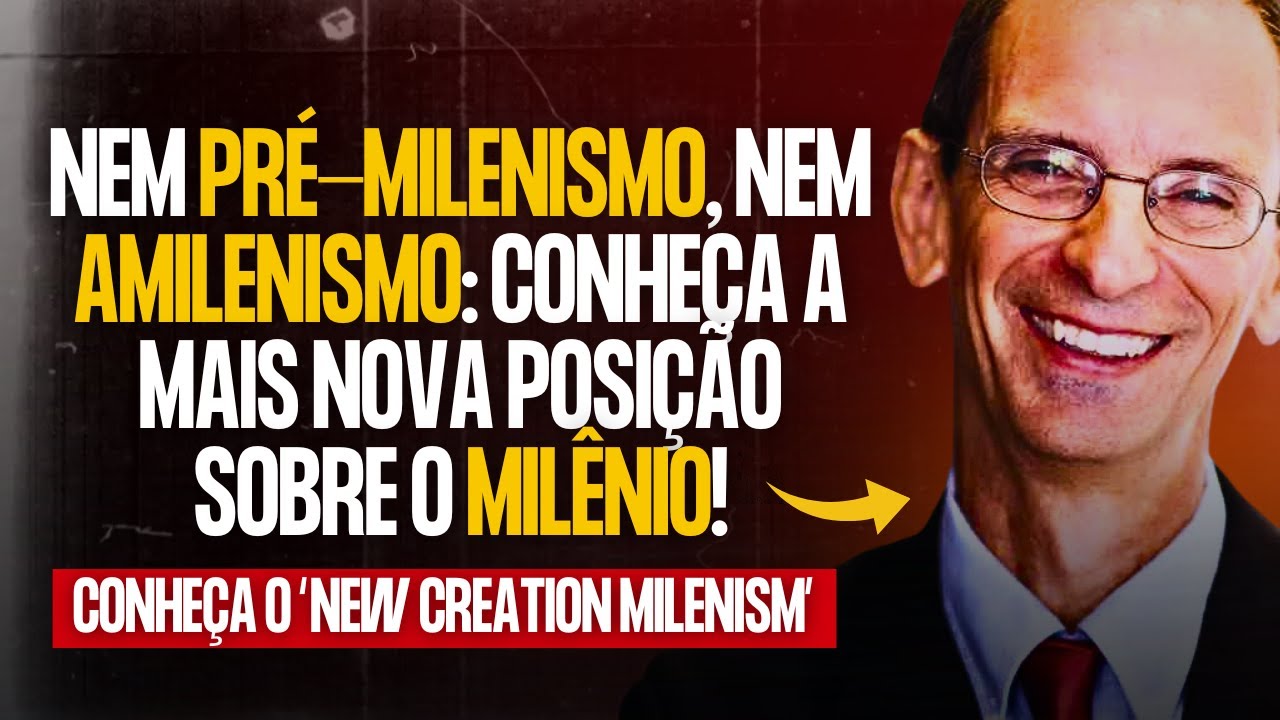 NEM PRÉ-MILENISMO, NEM AMILENISMO: CONHEÇA A NOVA POSIÇÃO SOBRE O MILÊNIO (NEW CREATION MILENISM)