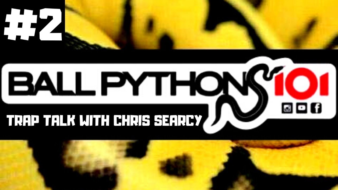 #2 TRAP TALK W/ CHRIS SEARCY OF BALL PYTHONS 101