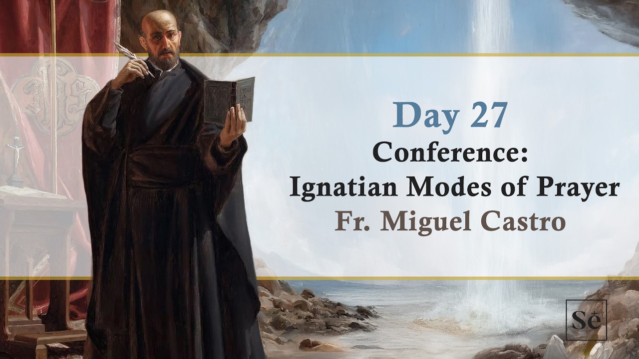 [Day 27] Conference: Ignatian Modes of Prayer - Fr. Miguel Castro | Spiritual Exercises 2026