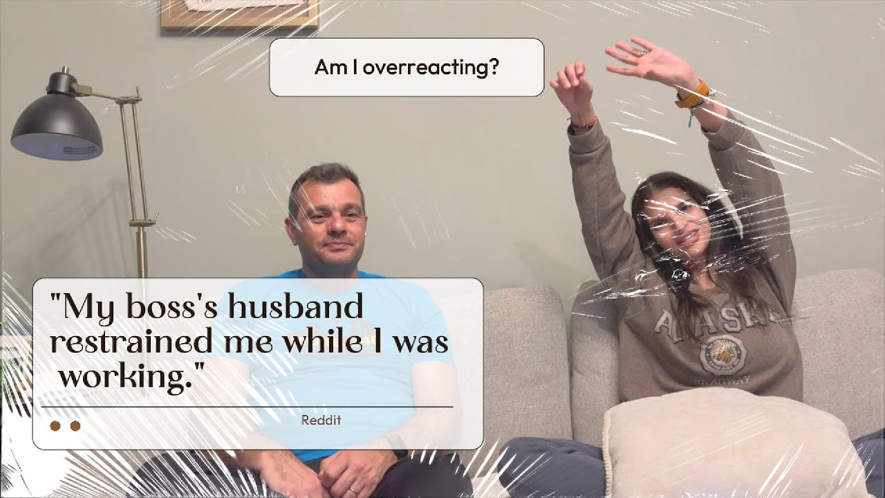 My boss's husband physically Stopped me at work! AM I OVERREACTING?