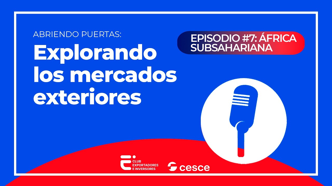Abriendo puertas: Explorando los mercados exteriores | Episodio 7: África subsahariana