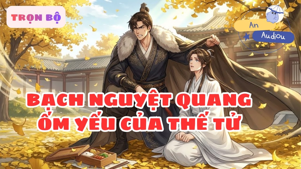 [Đam Mỹ Cổ Trang] Xuyên Thành Phế Vật Ốm Yếu: Tưởng Dễ Bắt Nạt, Ai Ngờ Vả Mặt Cả Quốc Tử Giám (Full)