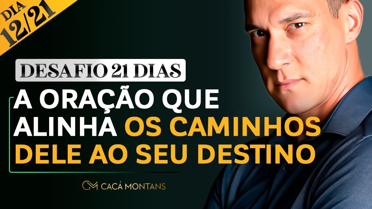 Dia 12/21 - A Oração Que Alinha Os Caminhos Dele Ao Seu Destino