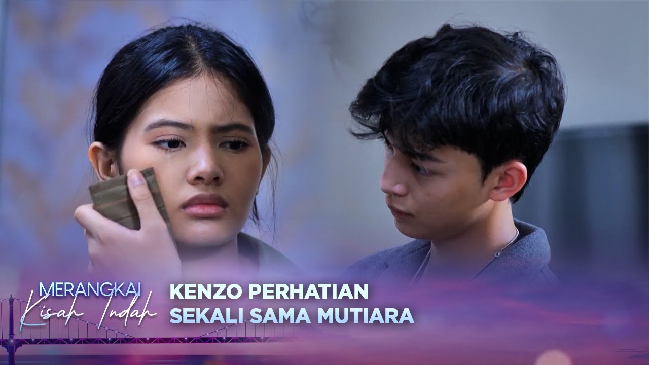Care Banget! Kenzo Usap Air Mata Mutiara | Merangkai Kisah indah - Episode 72