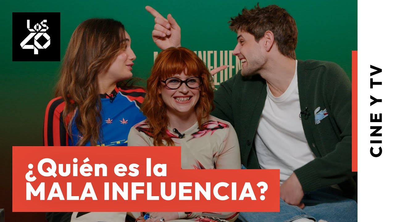 ¿Quién es la mala influencia de MALA INFLUENCIA? Preguntamos (y picamos) a su reparto | LOS40