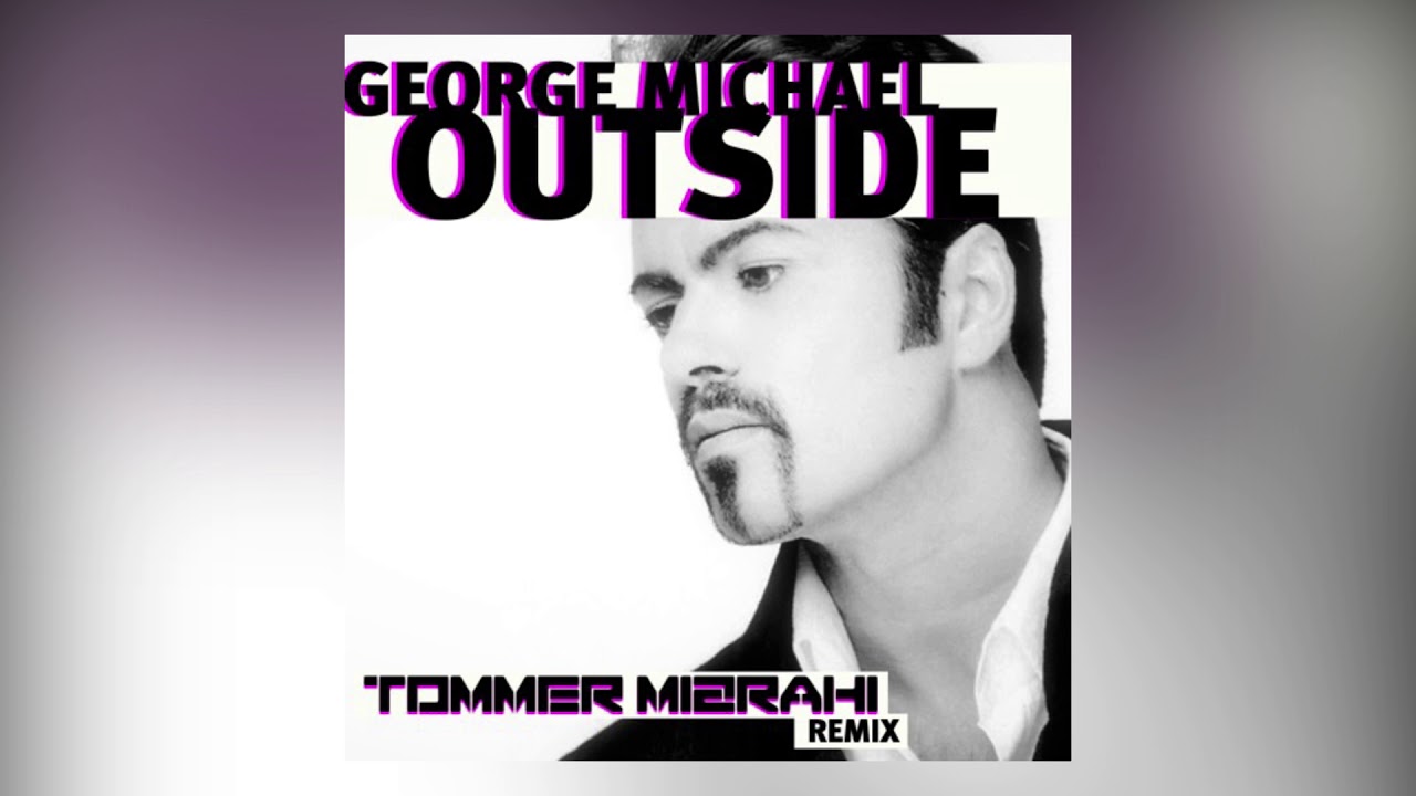 George Michael Outside (Tommer Mizrahi 2017 Remix)