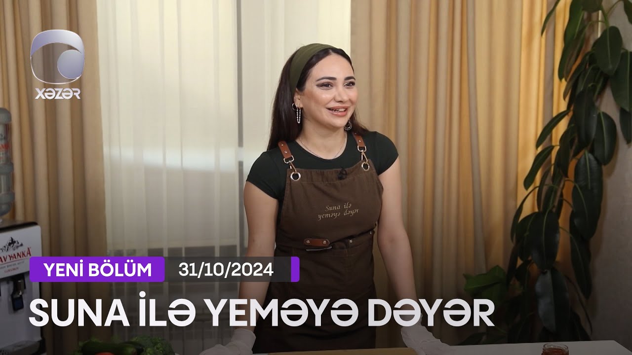 Suna İlə Yeməyə Dəyər - Səbinə Süleymanlının Evi  31.10.2024