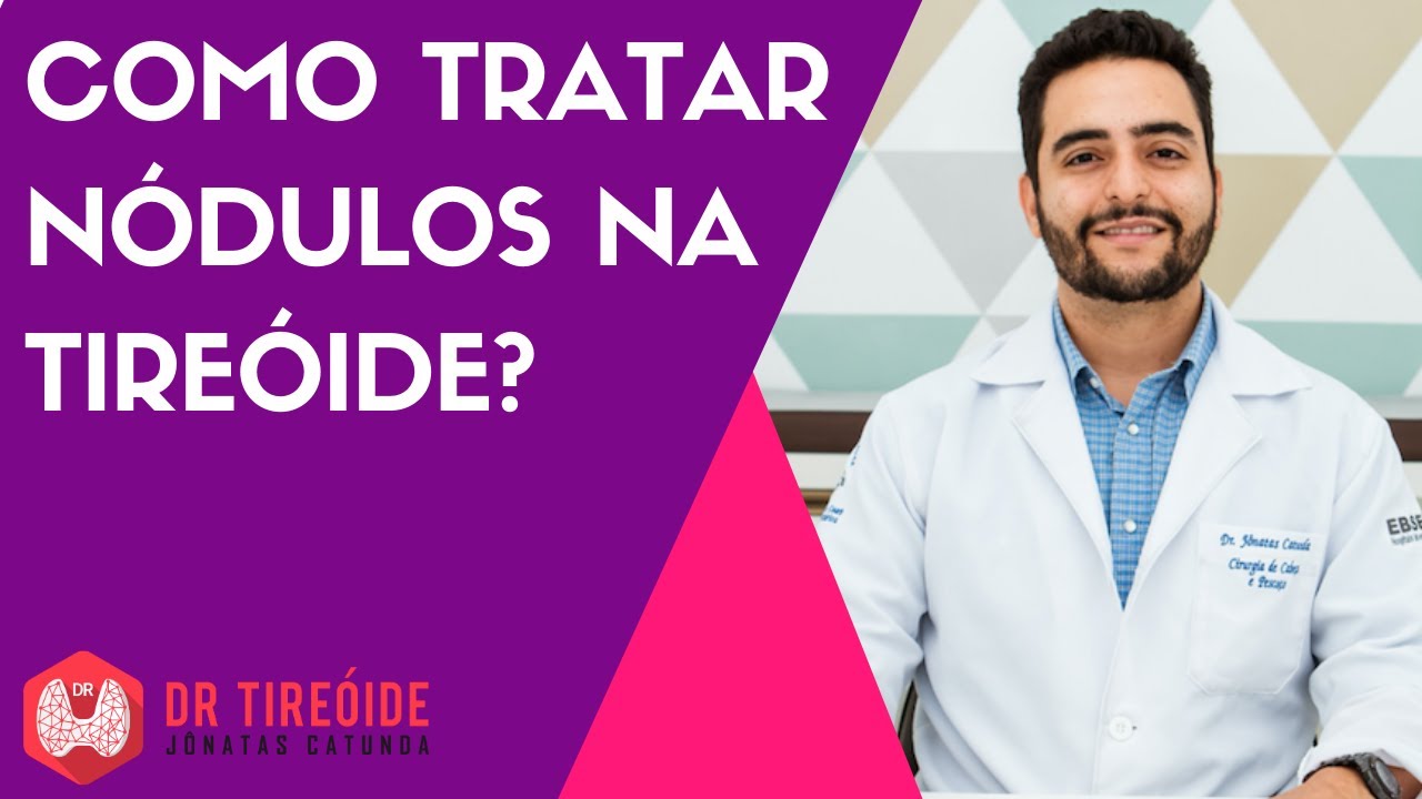 Como tratar n&oacute;dulo na tire&oacute;ide? | Dr J&ocirc;natas Catunda