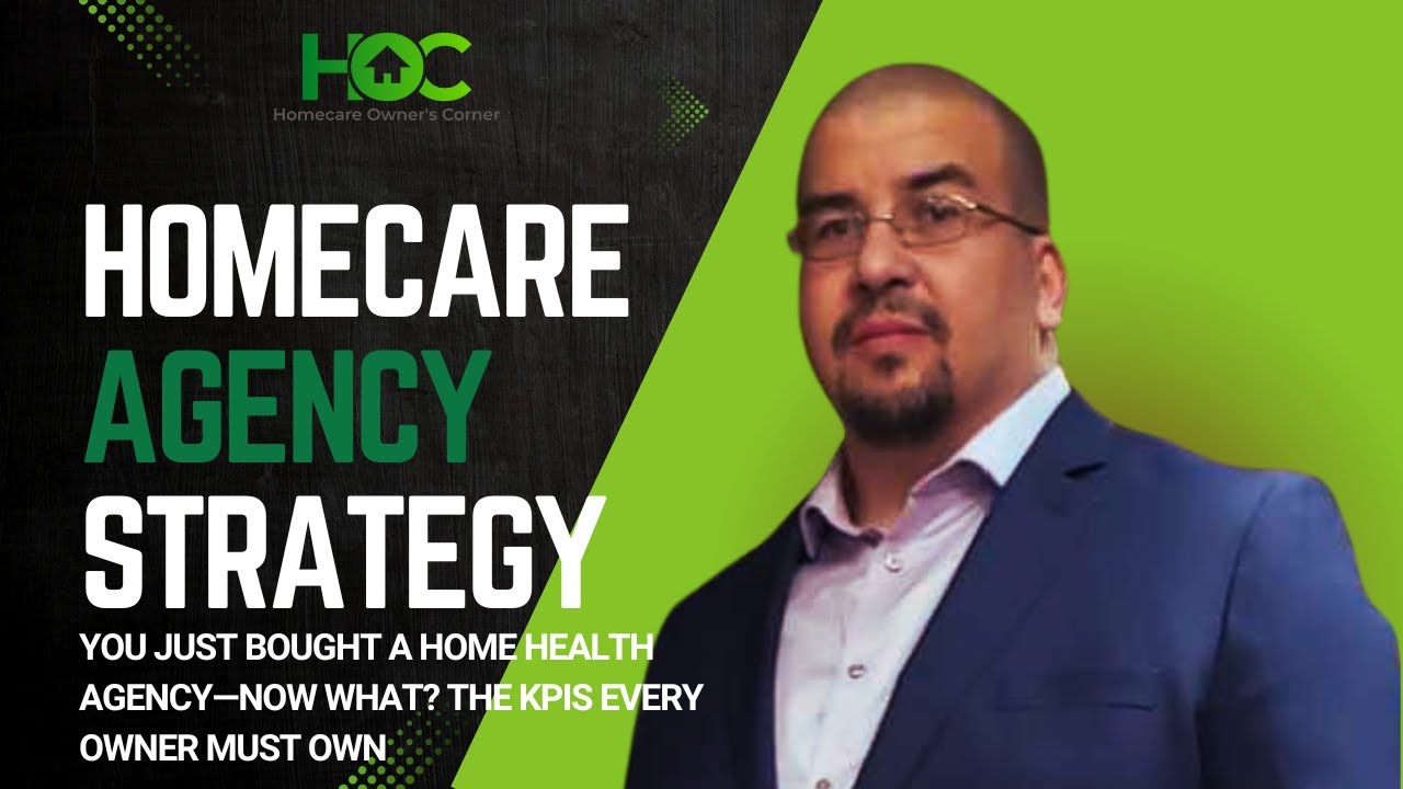 You Just Bought a Home Health Agency&mdash;Now What? The KPIs Every Owner Must Own
