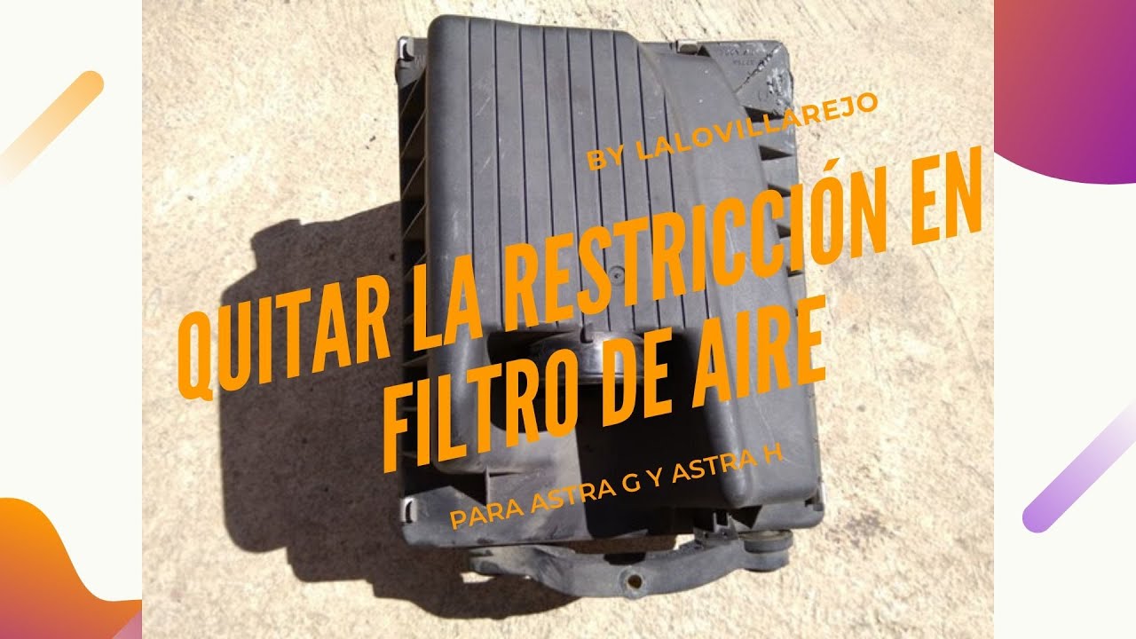 Quitar restricción de aire en astra G y H