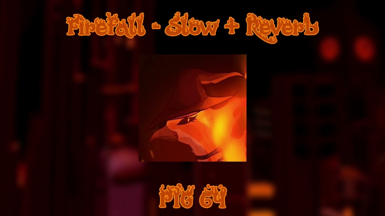 Firefall - Slow + Reverb Pig 64. 