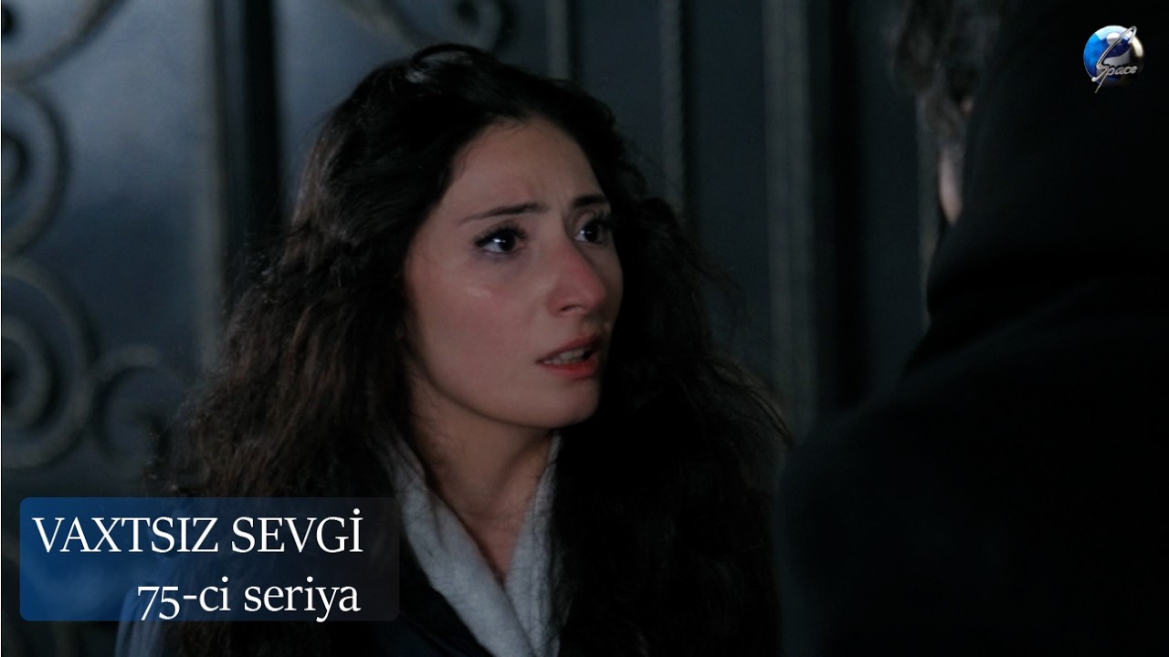 Vaxtsız Sevgi | 75-ci seriya | 20.03.2026