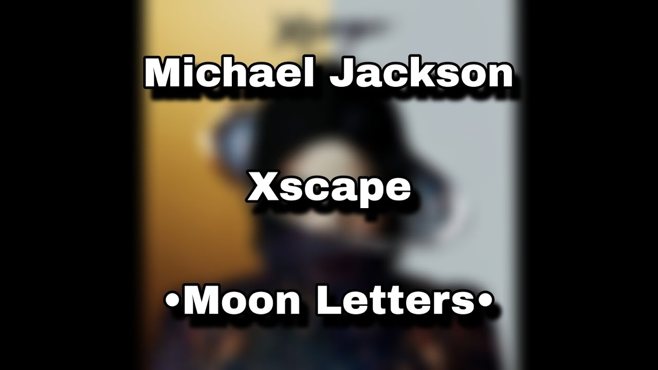 Xscape | Michael Jackson | Lyrics | •Moon Letters•