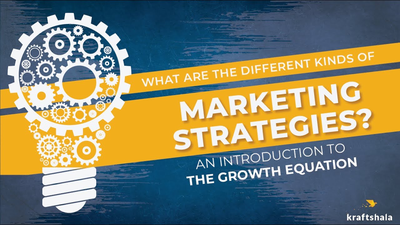 2. What are the different kinds of marketing strategies? - Intro to the Growth Equation | Kraftshala