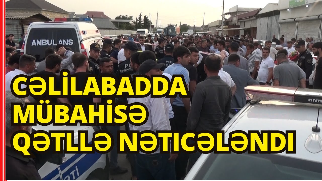 Cəlilabadda mübahisə ölümə səbəb oldu