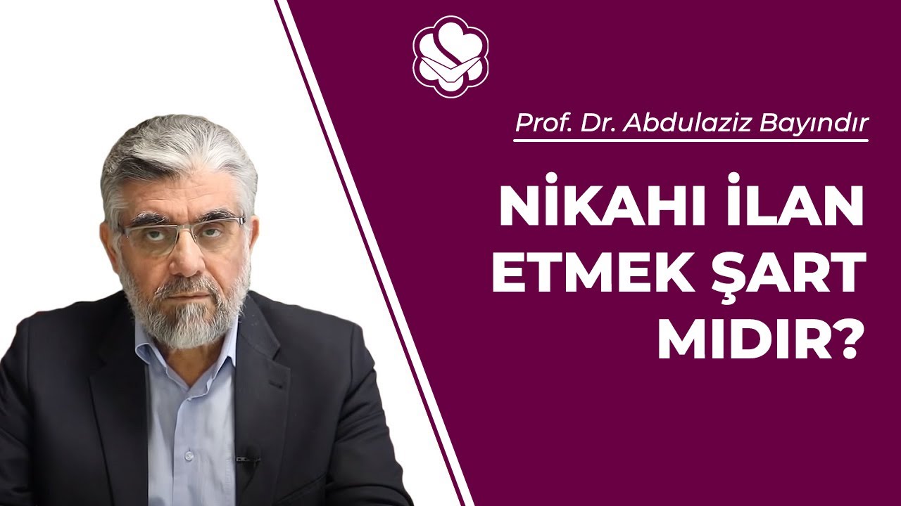 Nikahı ilan etmek şart mıdır? | Prof. Dr. Abdulaziz BAYINDIR
