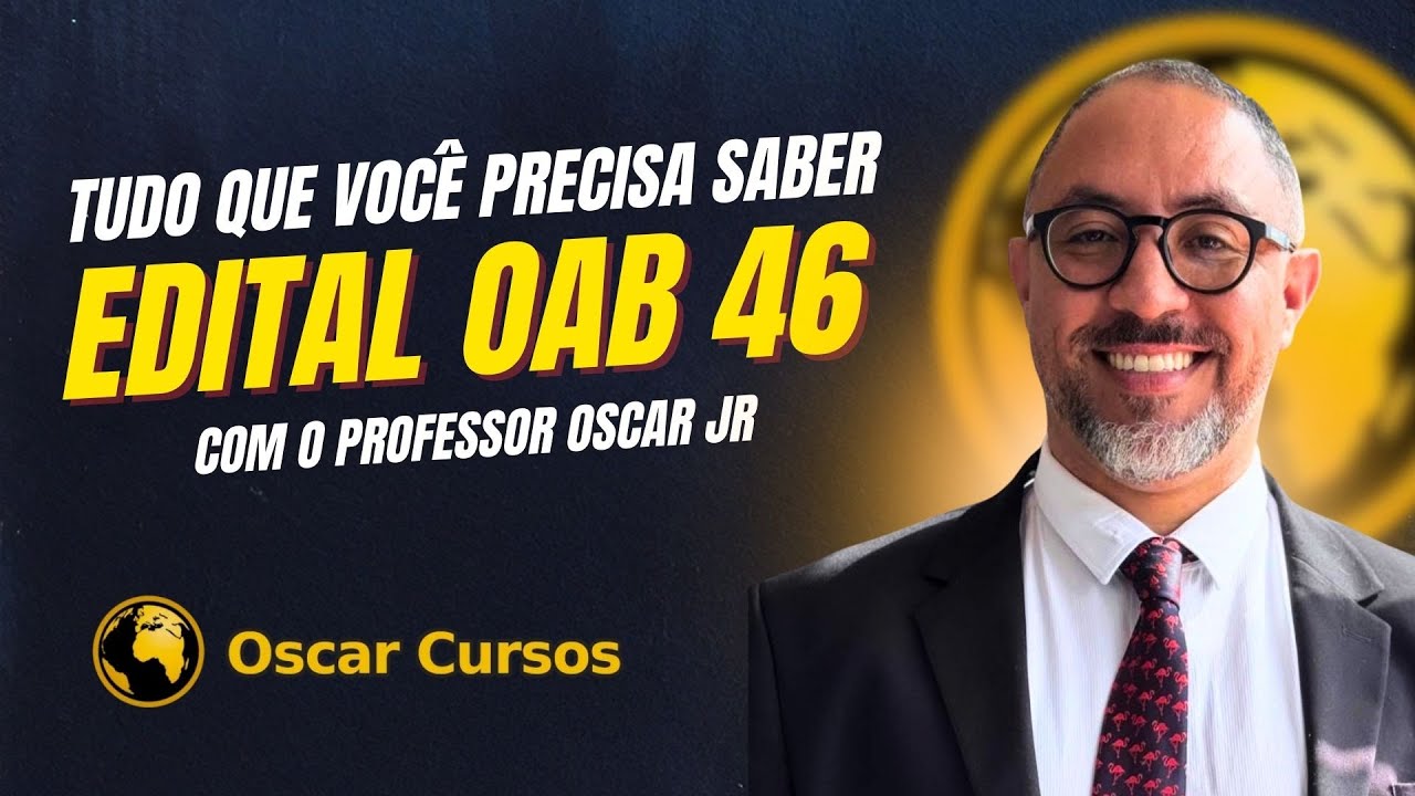 EDITAL OAB 46 SAIU 🚨 Tudo o que você precisa saber agora!!! | OSCAR CURSOS